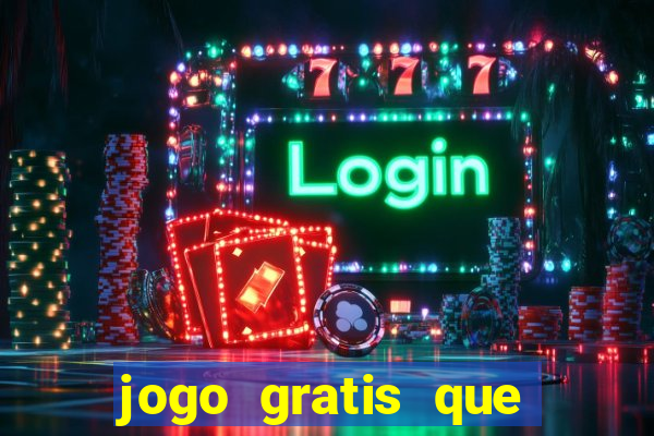 jogo gratis que ganha dinheiro